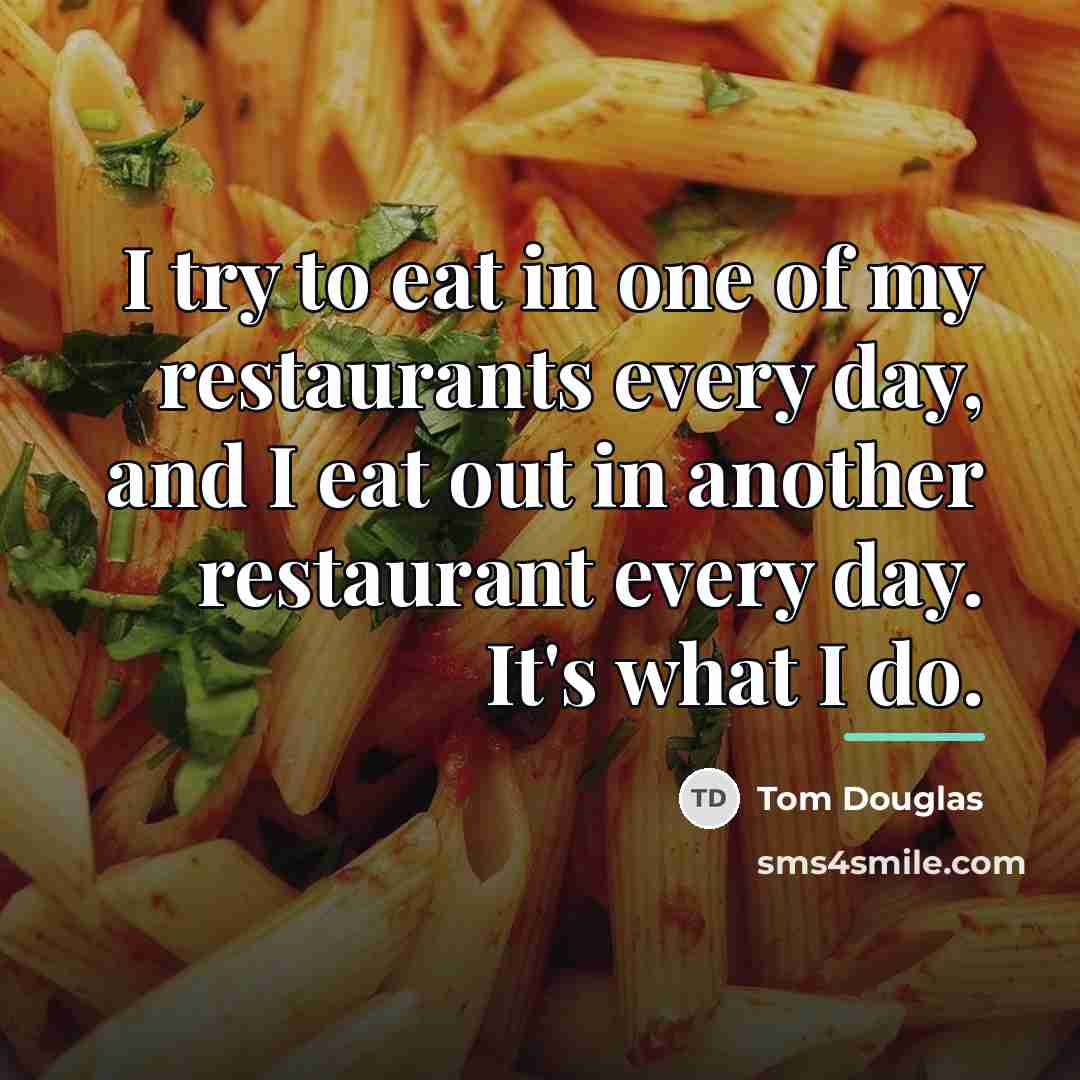 “I try to eat in one of my restaurants every…” quote by Tom Douglas