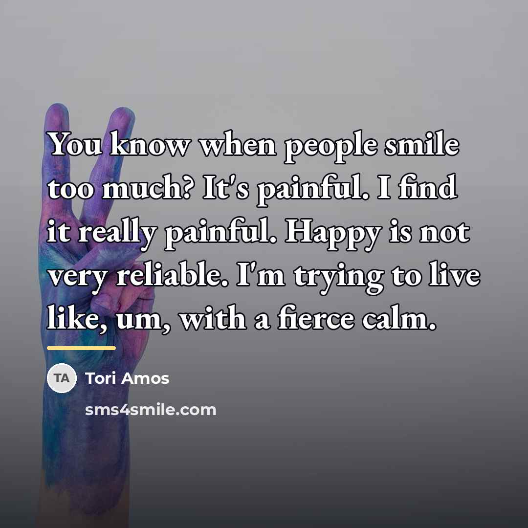 “You know when people smile too much? It's painful. I…” quote by Tori Amos