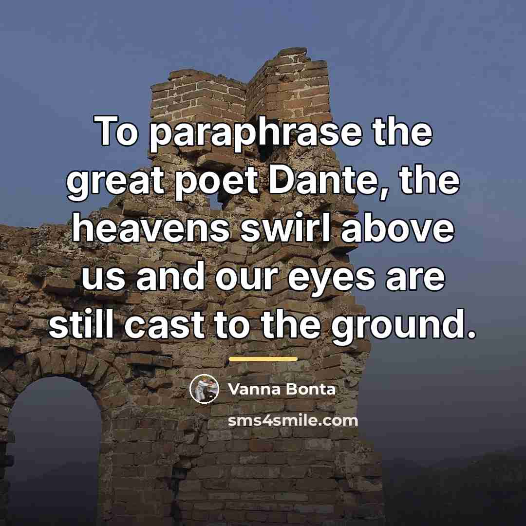 “To paraphrase the great poet Dante, the heavens swirl above…” quote by Vanna Bonta