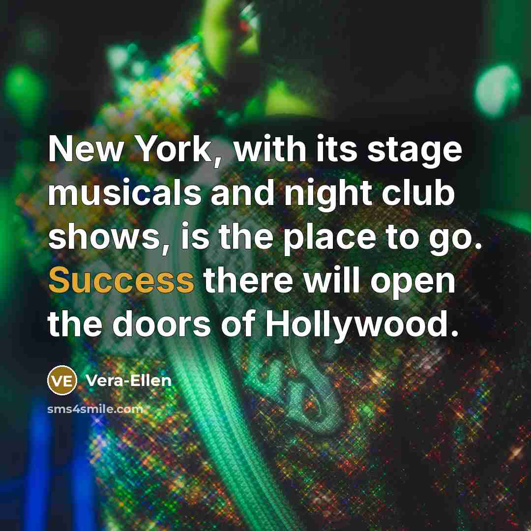 “New York, with its stage musicals and night club shows,…” quote by Vera-Ellen