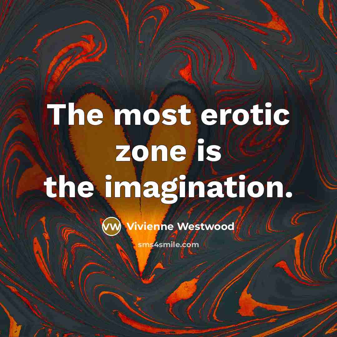 “The most erotic zone is the imagination.…” quote by Vivienne Westwood