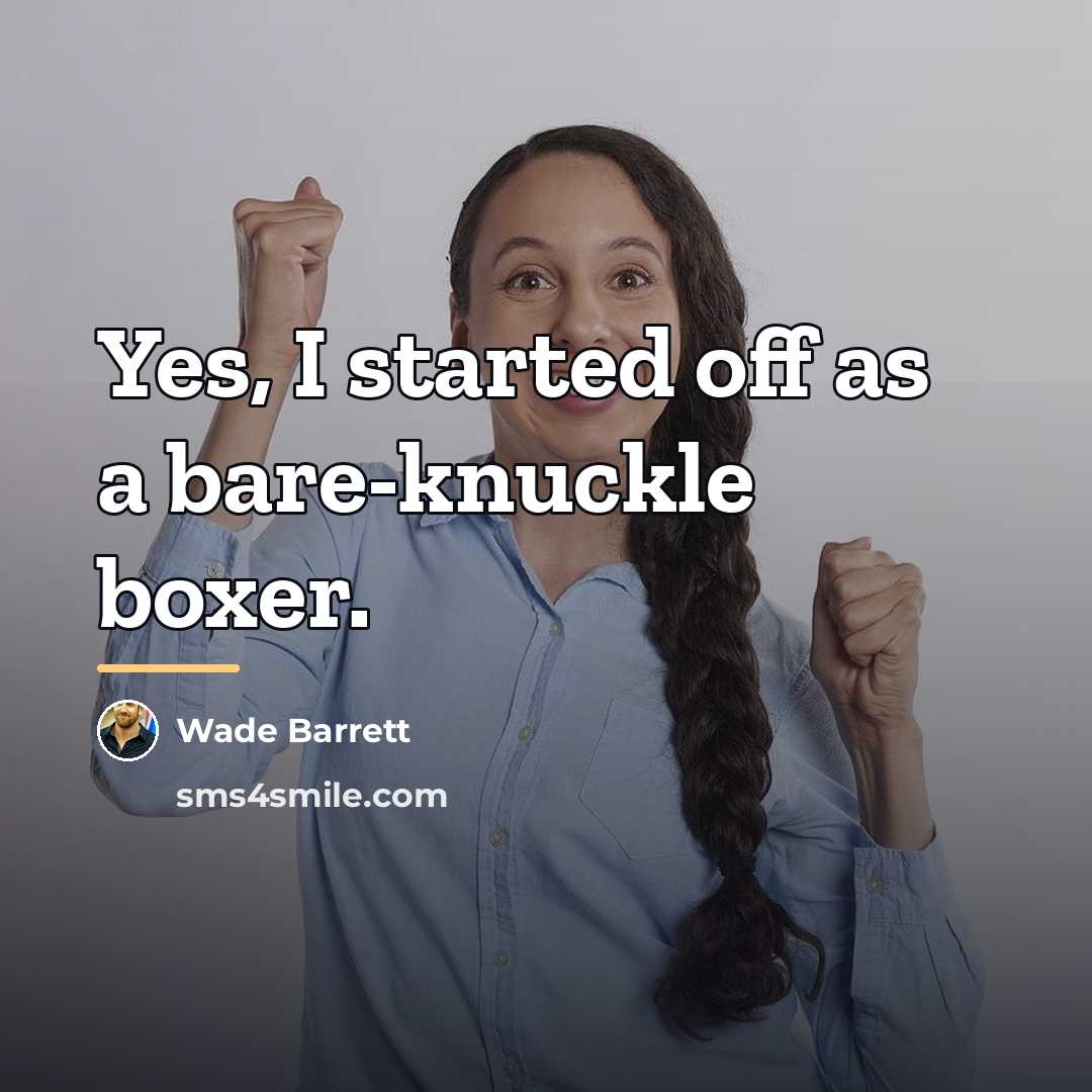 “Yes, I started off as a bare-knuckle boxer.…” quote by Wade Barrett