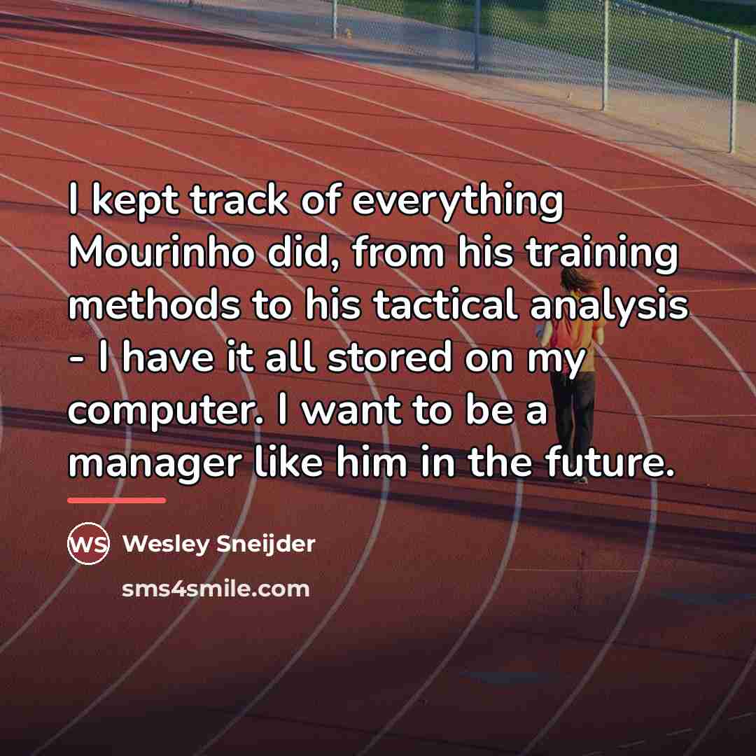“I kept track of everything Mourinho did, from his training…” quote by Wesley Sneijder