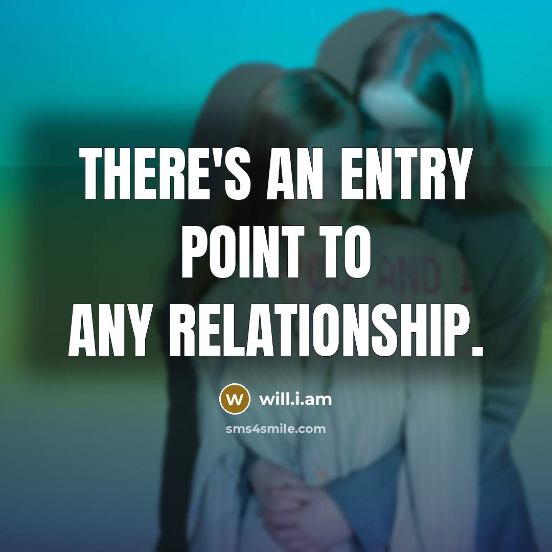 “There's an entry point to any relationship.…” quote by will.i.am