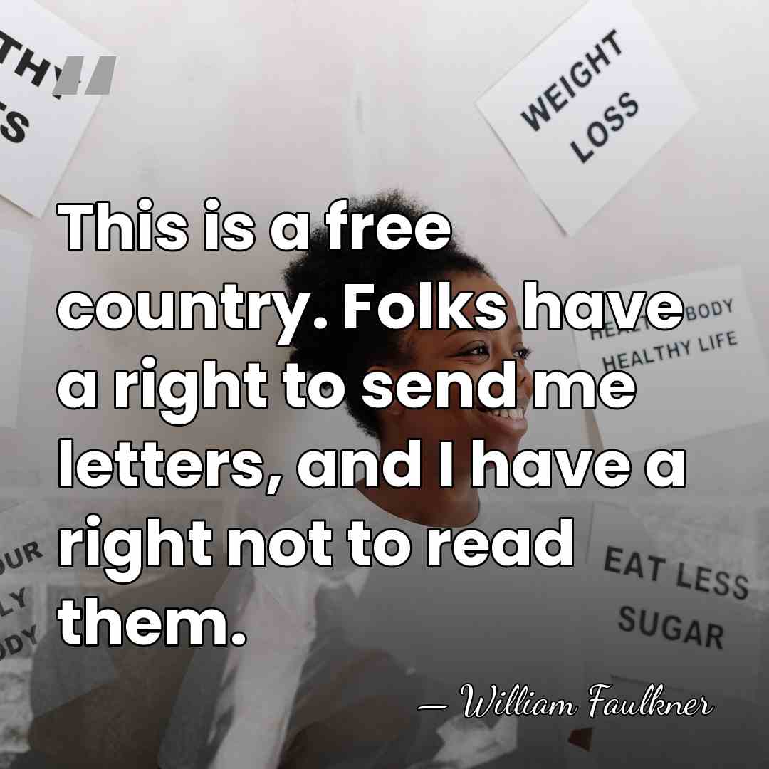 This is a free country. Folks have a right to send me&hellip; - William Faulkner