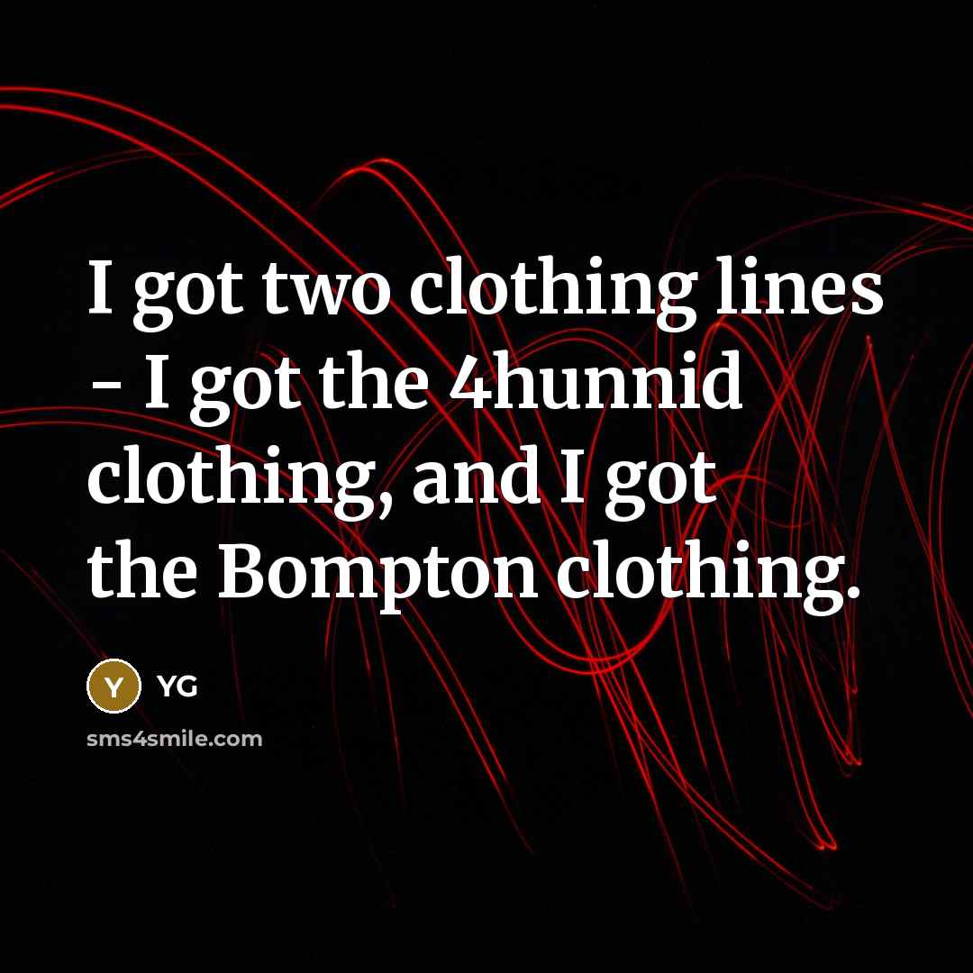 “I got two clothing lines - I got the 4hunnid…” quote by YG