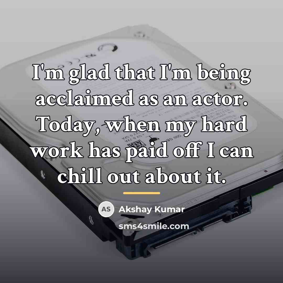 “I'm glad that I'm being acclaimed as an actor. Today,…” quote by Akshay Kumar