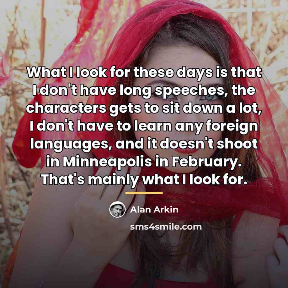 “What I look for these days is that I don't…” quote by Alan Arkin