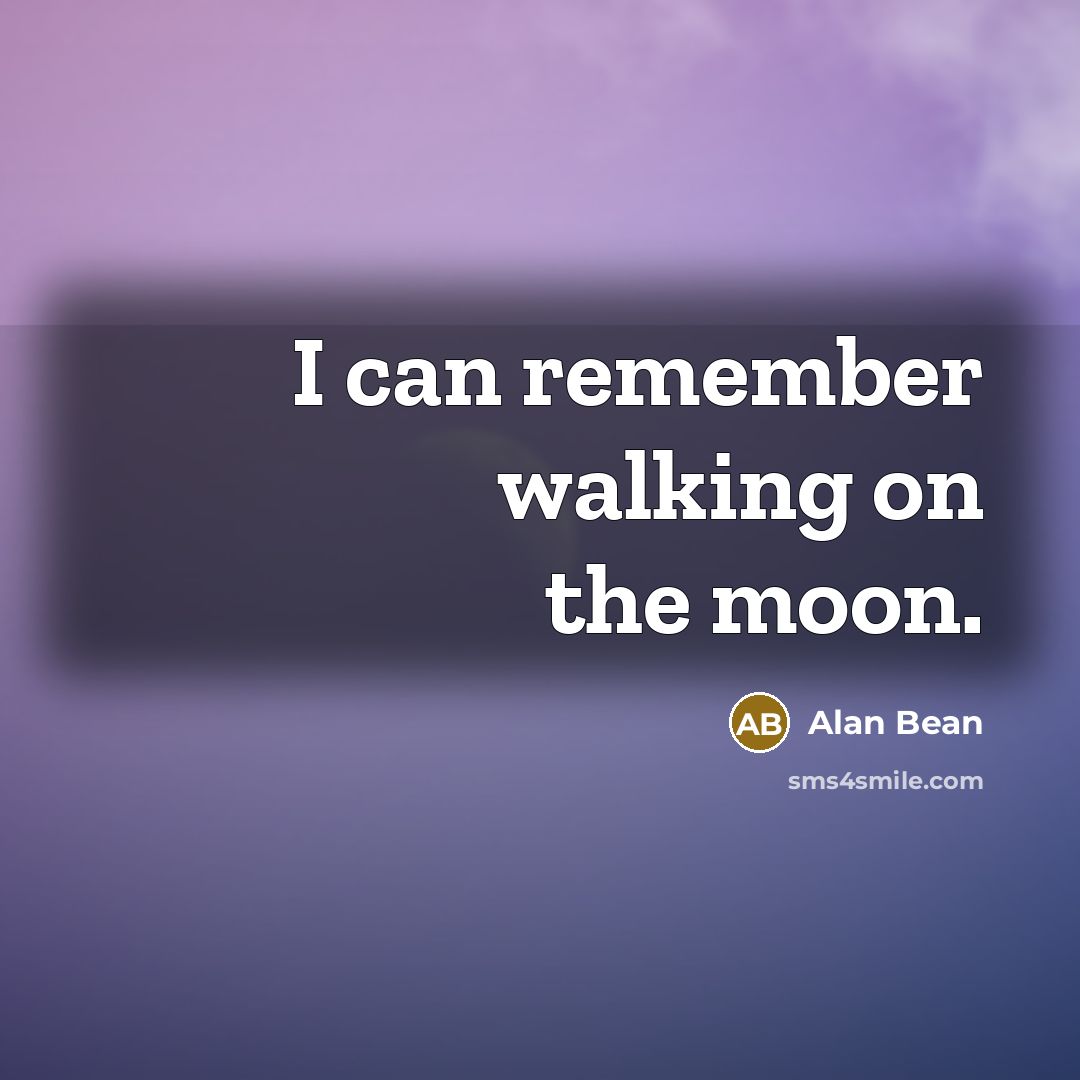 “I can remember walking on the moon.…” quote by Alan Bean