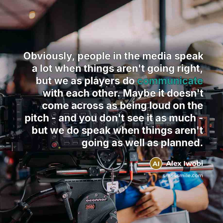 “Obviously, people in the media speak a lot when things…” quote by Alex Iwobi