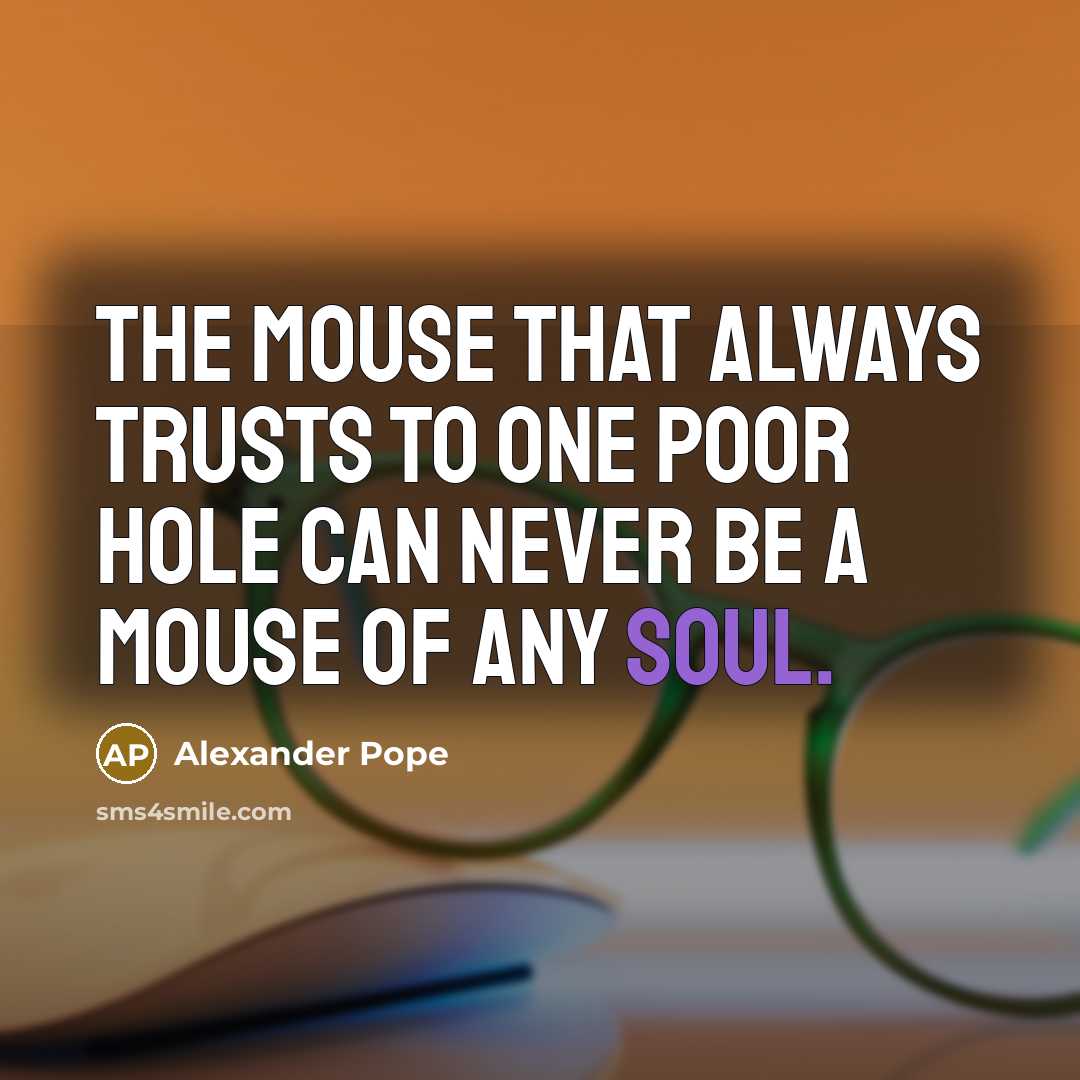 “The mouse that always trusts to one poor hole Can…” quote by Alexander Pope