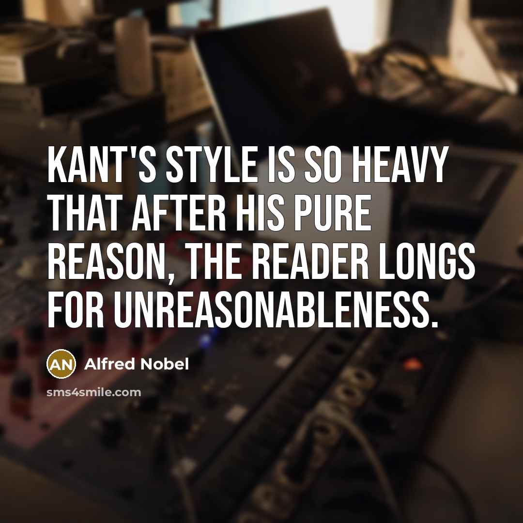 “Kant's style is so heavy that after his pure reason,…” quote by Alfred Nobel