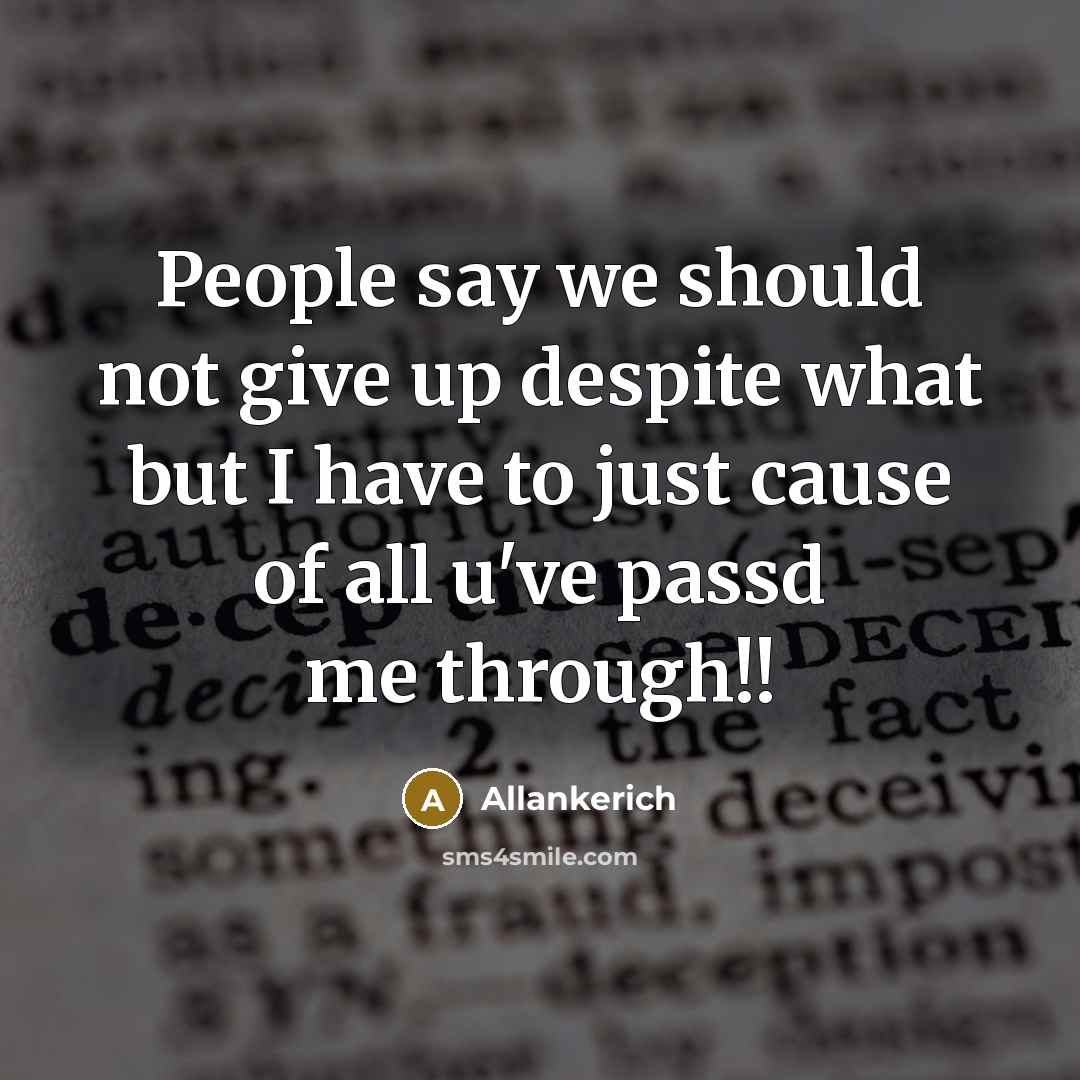 “People say we should not give up despite what but I have to just cause of all u've passd me through!!” quote by Allankerich