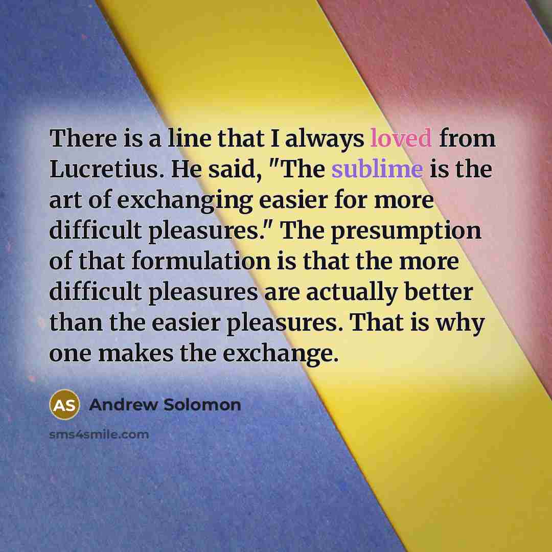 “There is a line that I always loved from Lucretius.…” quote by Andrew Solomon