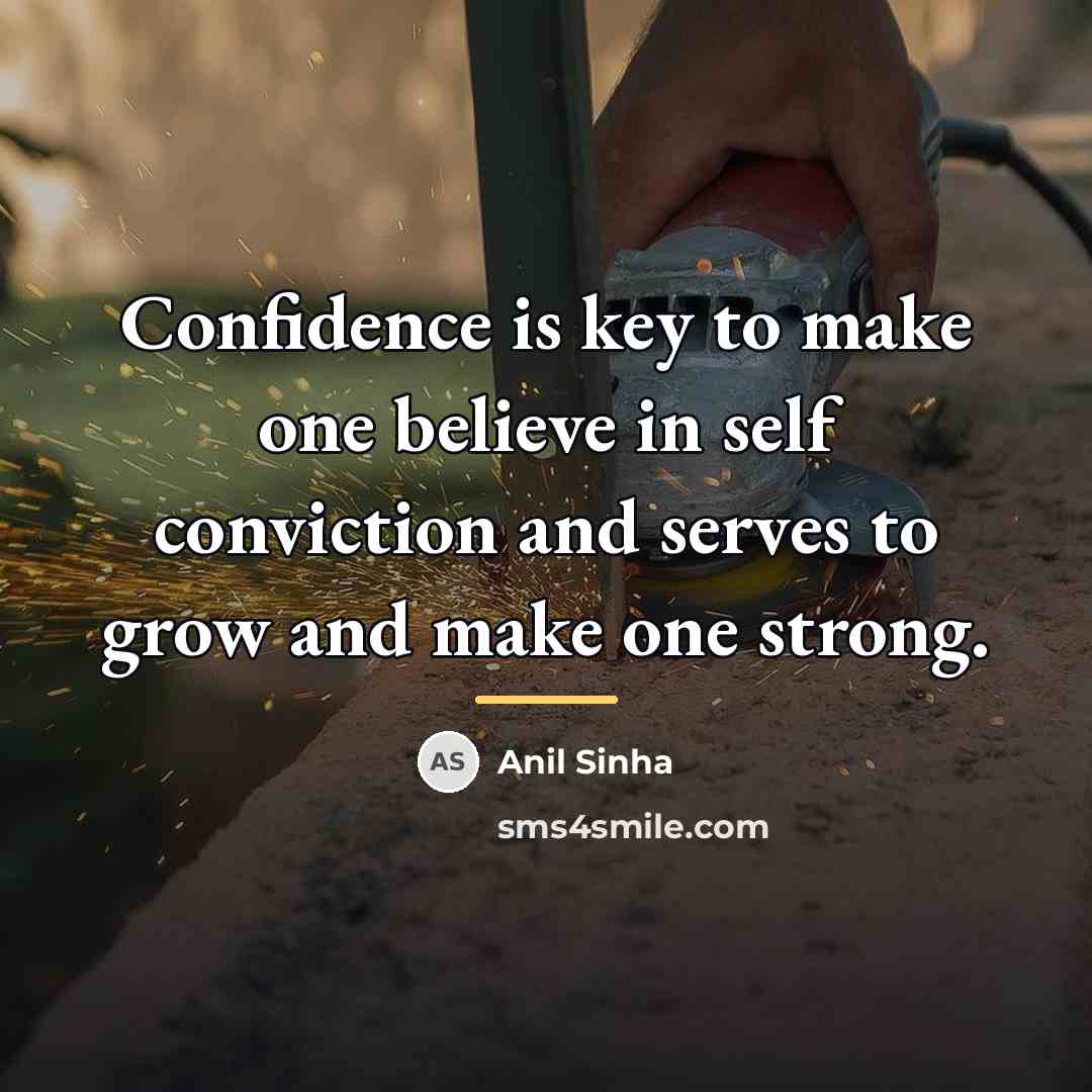 “Confidence is key to make one believe in self conviction…” quote by Anil Sinha
