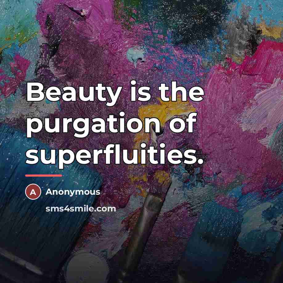 “Beauty is the purgation of superfluities.…” quote by Anonymous