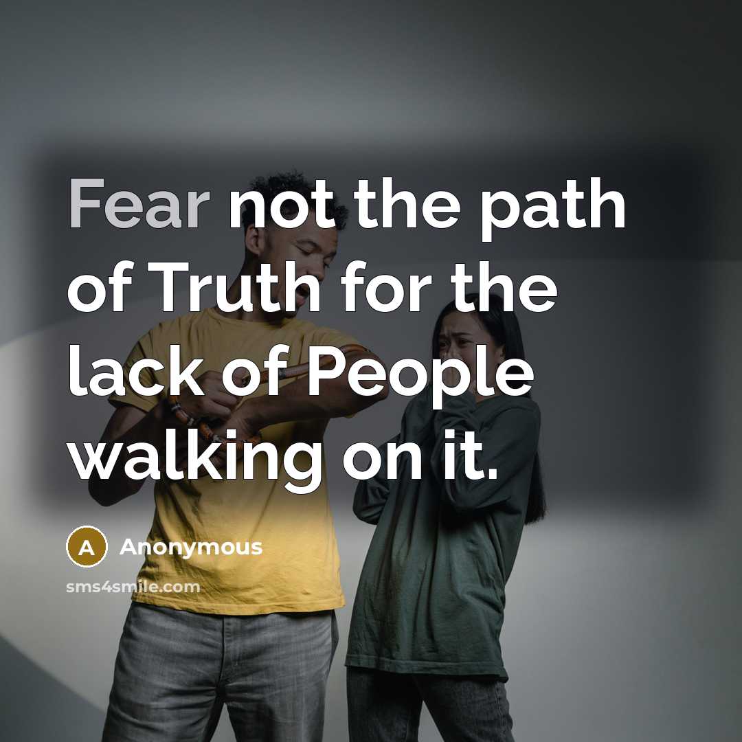 “Fear not the path of Truth for the lack of…” quote by Anonymous