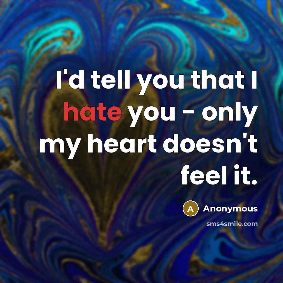 “I'd tell you that I hate you - only my…” quote by Anonymous