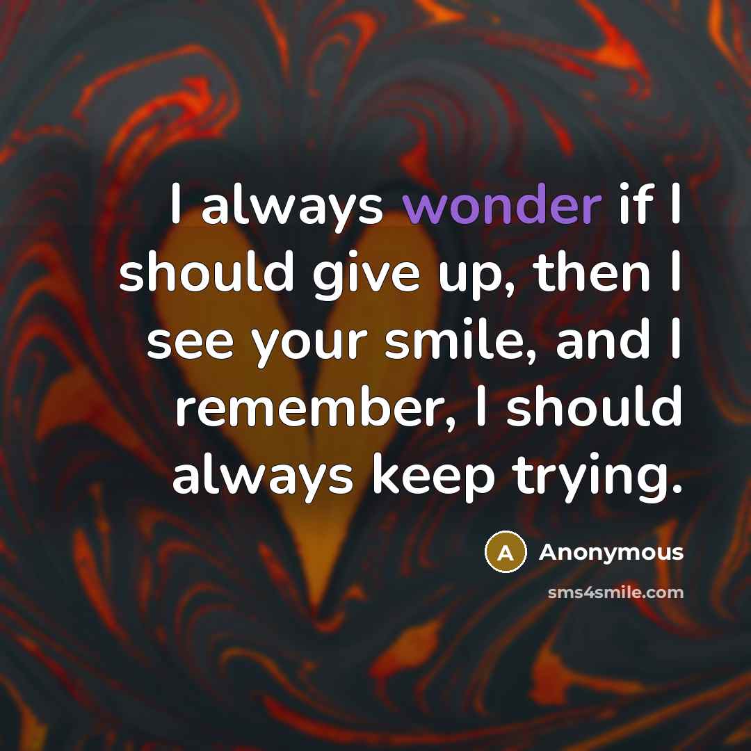 “I always wonder if I should give up, then I…” quote by Anonymous