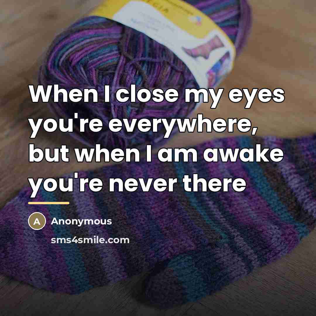 “When I close my eyes you're everywhere, but when I…” quote by Anonymous