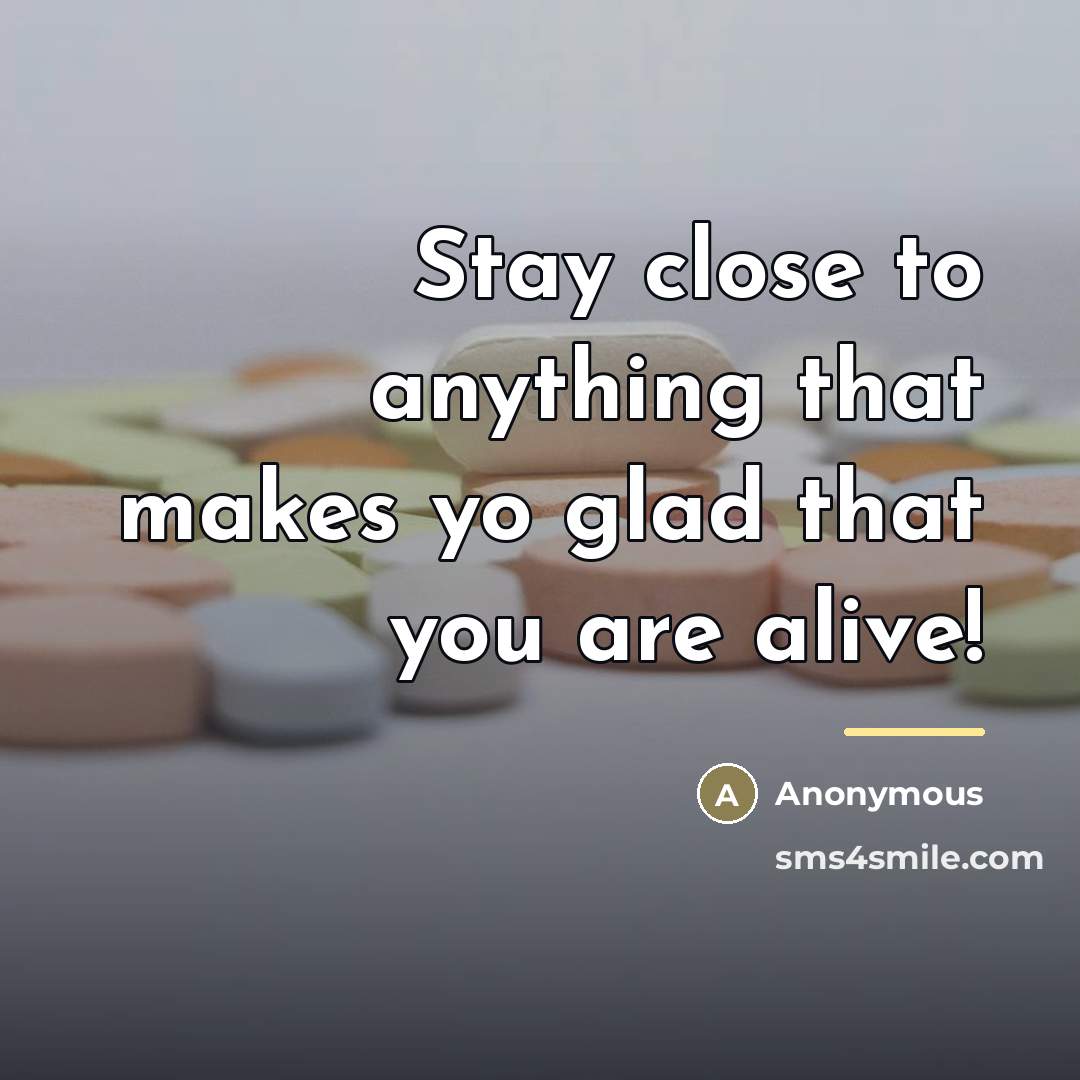 “Stay close to anything that makes yo glad that you…” quote by Anonymous