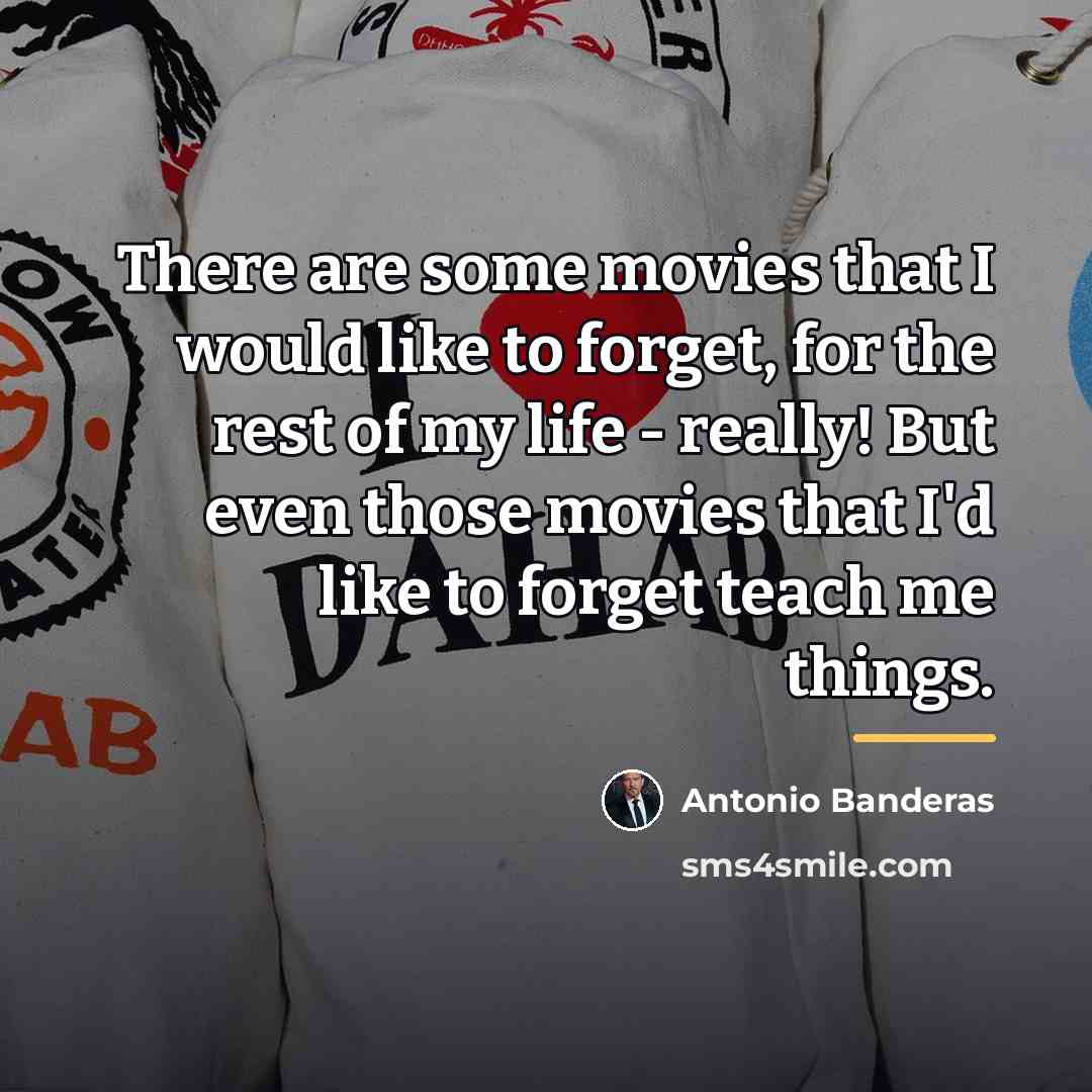 “There are some movies that I would like to forget,…” quote by Antonio Banderas