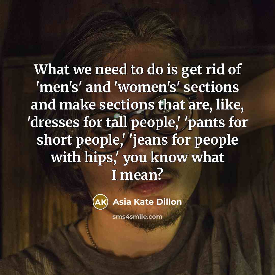 “What we need to do is get rid of 'men's'…” quote by Asia Kate Dillon