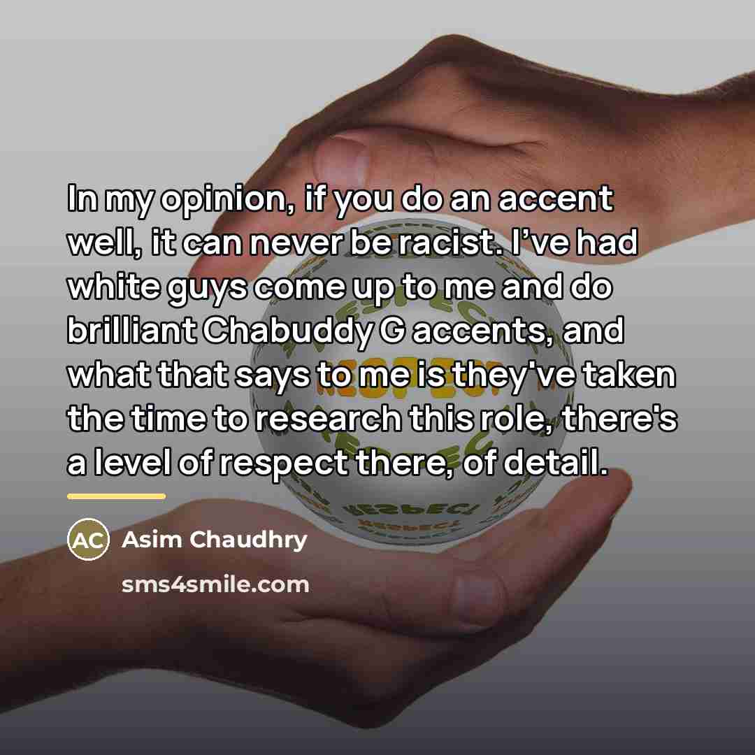 “In my opinion, if you do an accent well, it…” quote by Asim Chaudhry