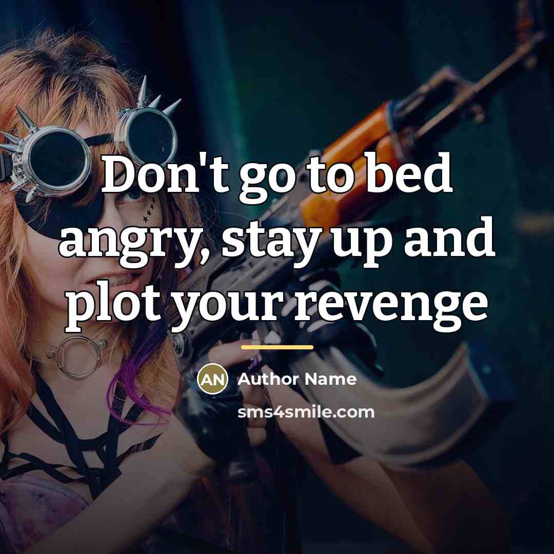 “Don't go to bed angry, stay up and plot your…” quote by Author Name