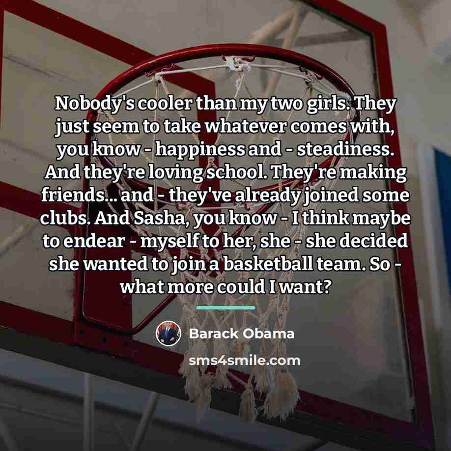 “Nobody's cooler than my two girls. They just seem to…” quote by Barack Obama