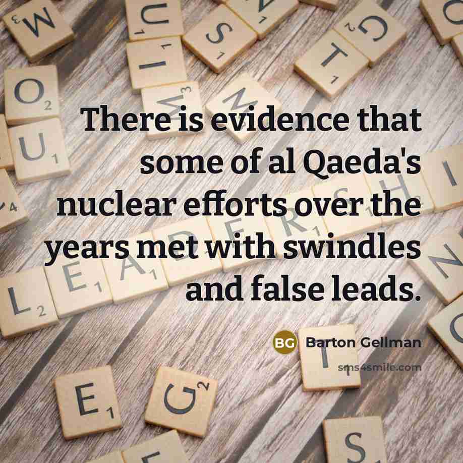 “There is evidence that some of al Qaeda's nuclear efforts…” quote by Barton Gellman