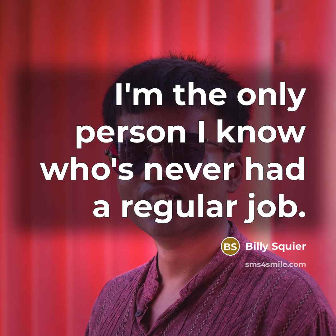 “I'm the only person I know who's never had a…” quote by Billy Squier