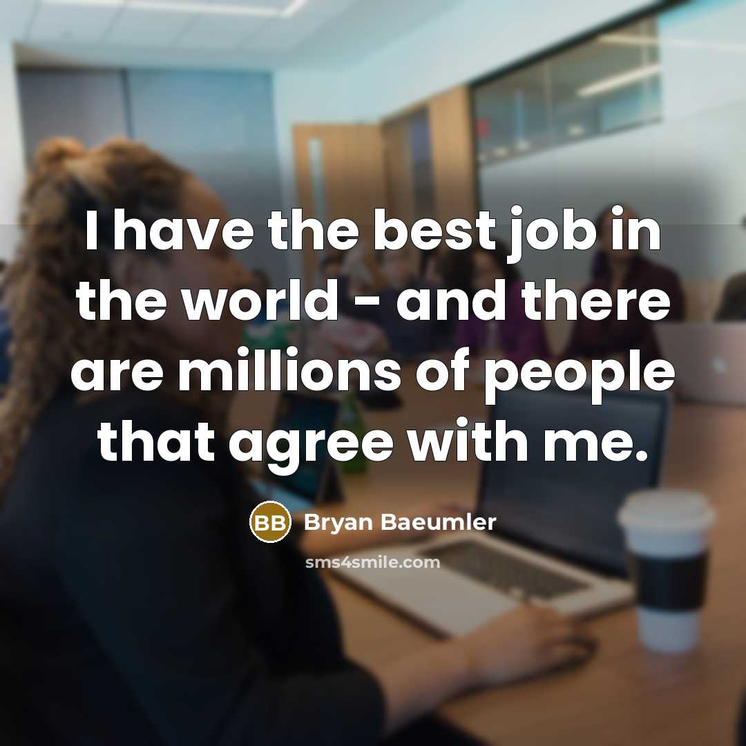 “I have the best job in the world - and…” quote by Bryan Baeumler