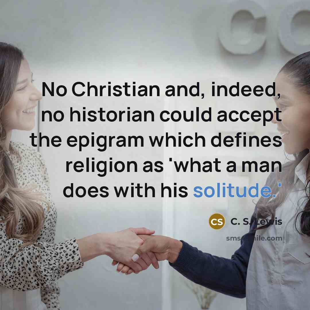 “No Christian and, indeed, no historian could accept the epigram…” quote by C. S. Lewis