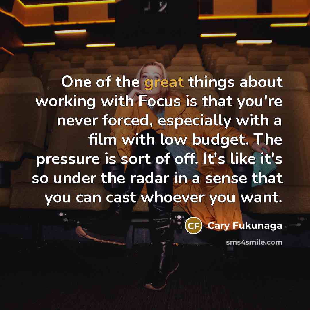 “One of the great things about working with Focus is…” quote by Cary Fukunaga
