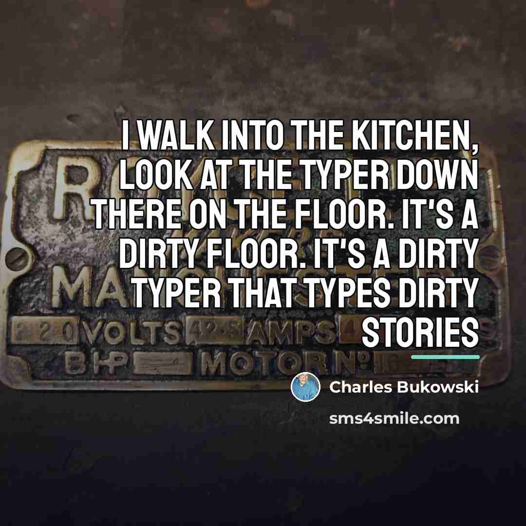 “I walk into the kitchen, look at the typer down…” quote by Charles Bukowski