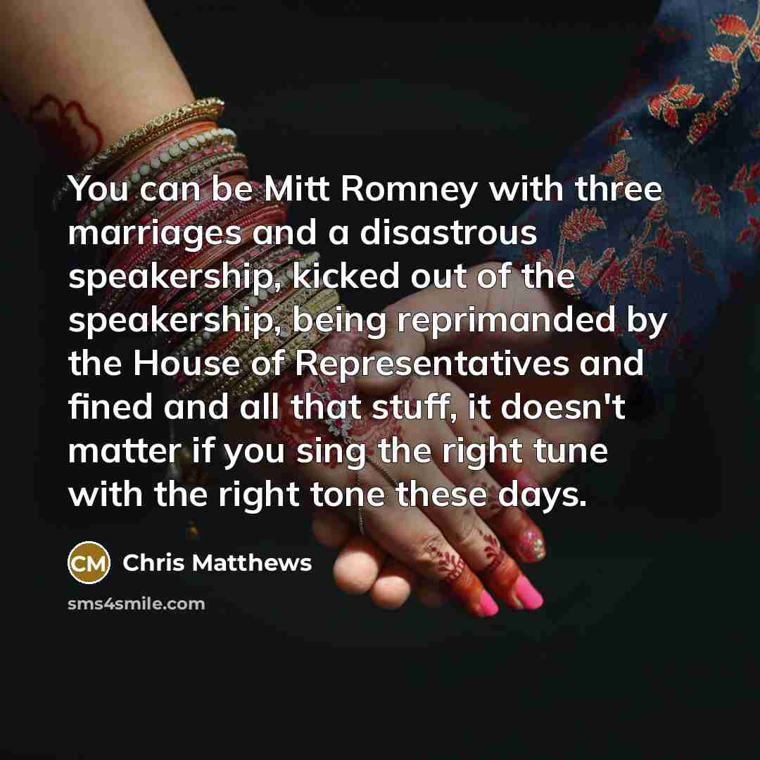“You can be Mitt Romney with three marriages and a…” quote by Chris Matthews