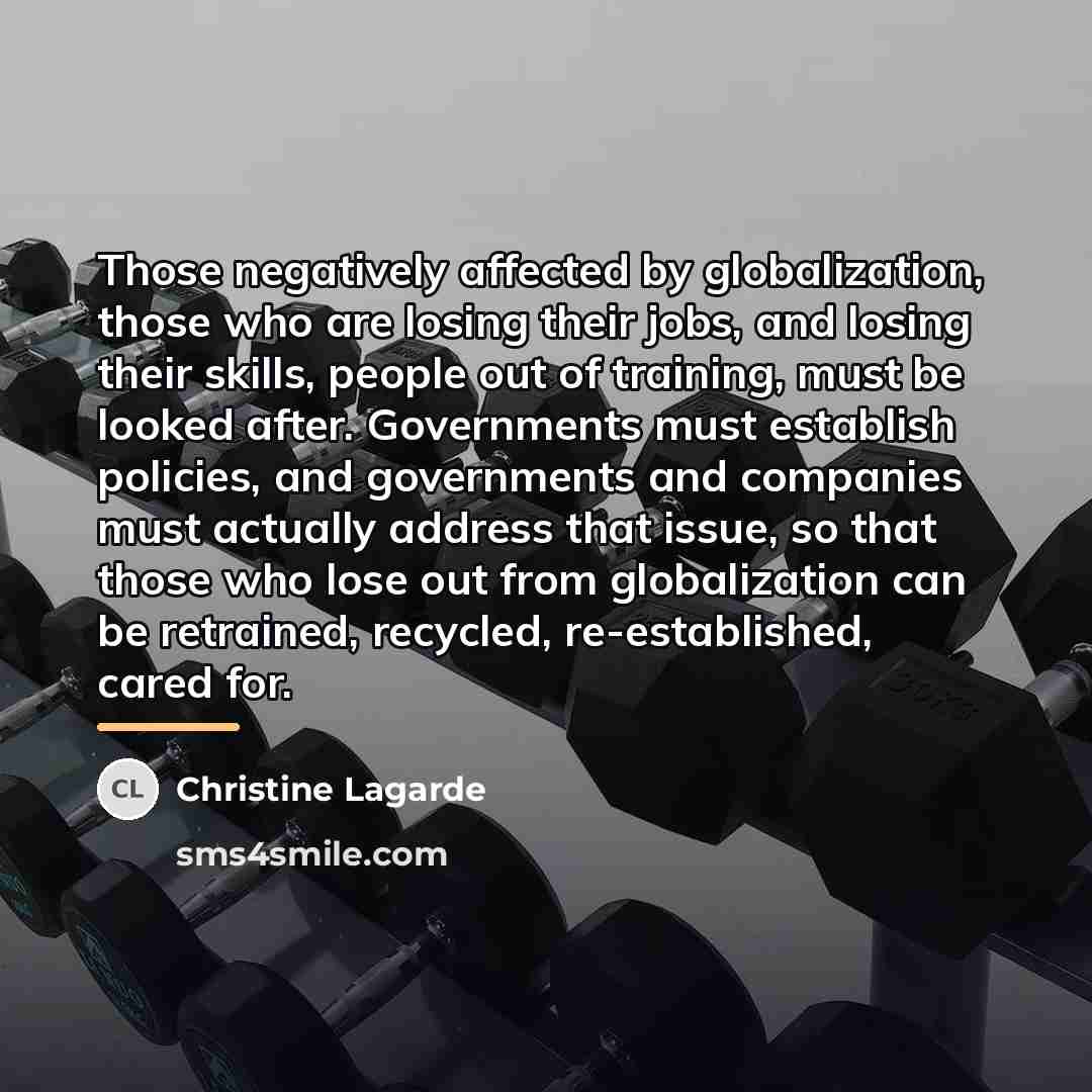“Those negatively affected by globalization, those who are losing their…” quote by Christine Lagarde