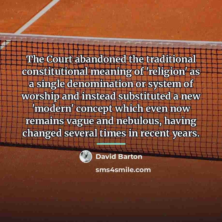 “The Court abandoned the traditional constitutional meaning of 'religion' as…” quote by David Barton