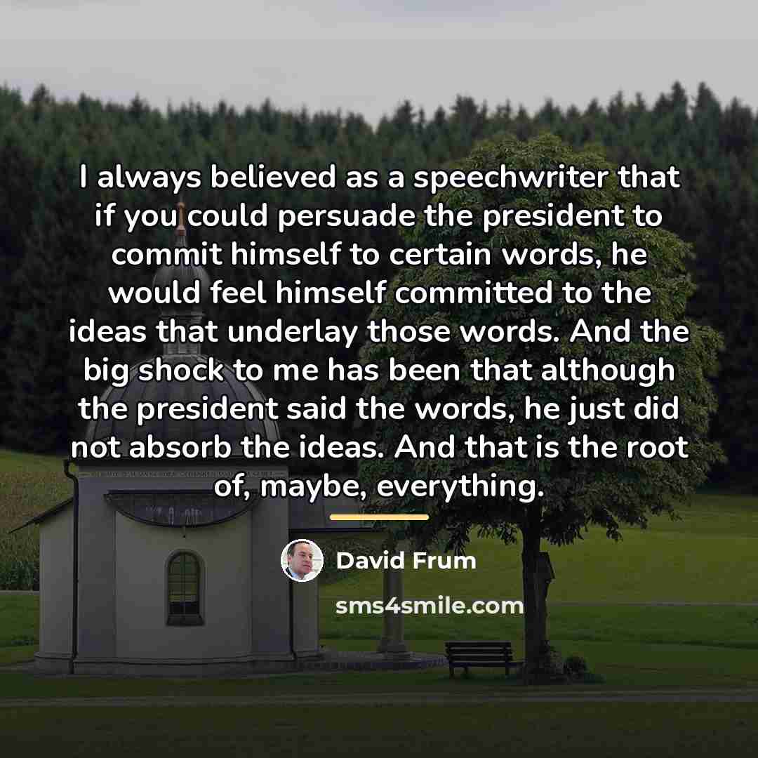 “I always believed as a speechwriter that if you could…” quote by David Frum
