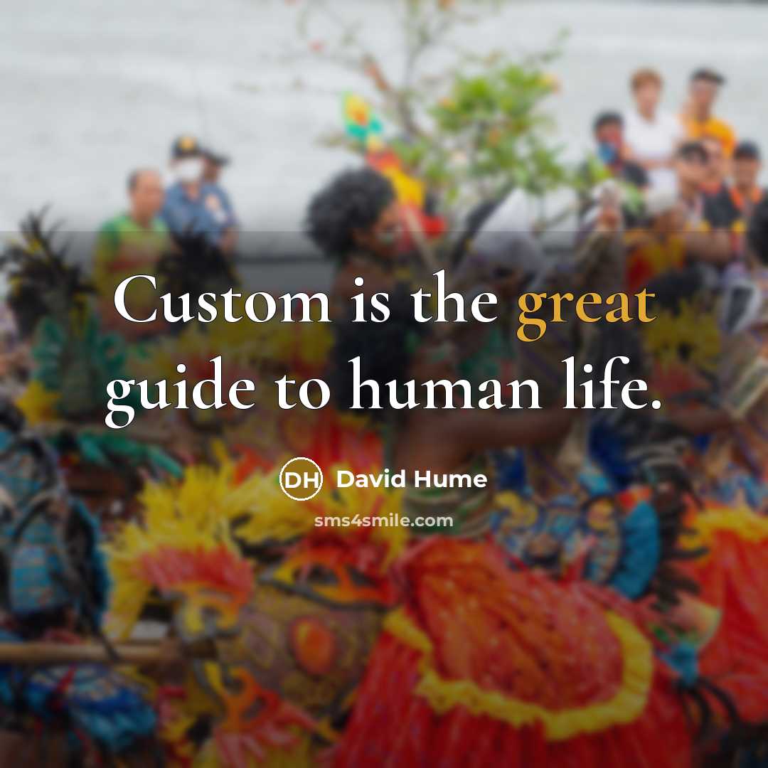 “Custom is the great guide to human life.…” quote by David Hume