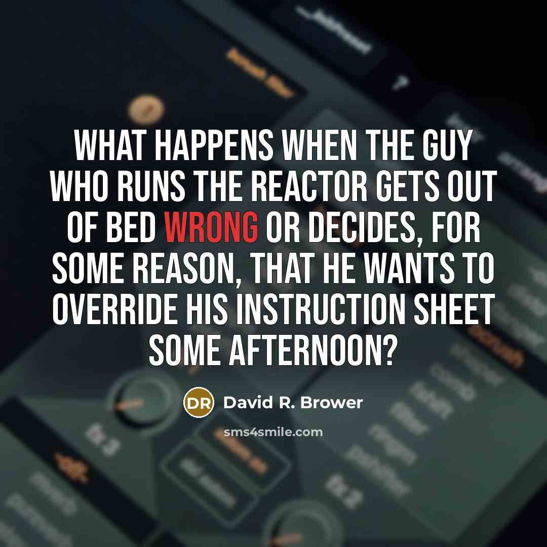 “What happens when the guy who runs the reactor gets…” quote by David R. Brower