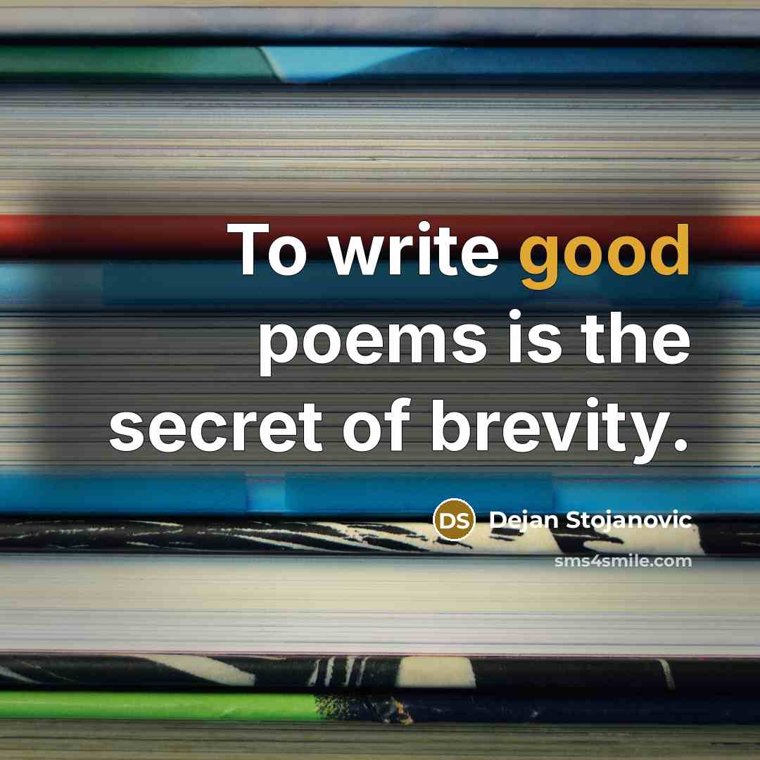 “To write good poems is the secret of brevity.…” quote by Dejan Stojanovic