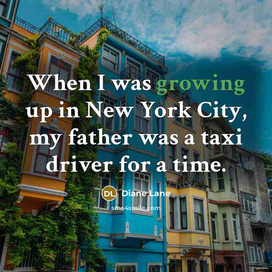 “When I was growing up in New York City, my…” quote by Diane Lane