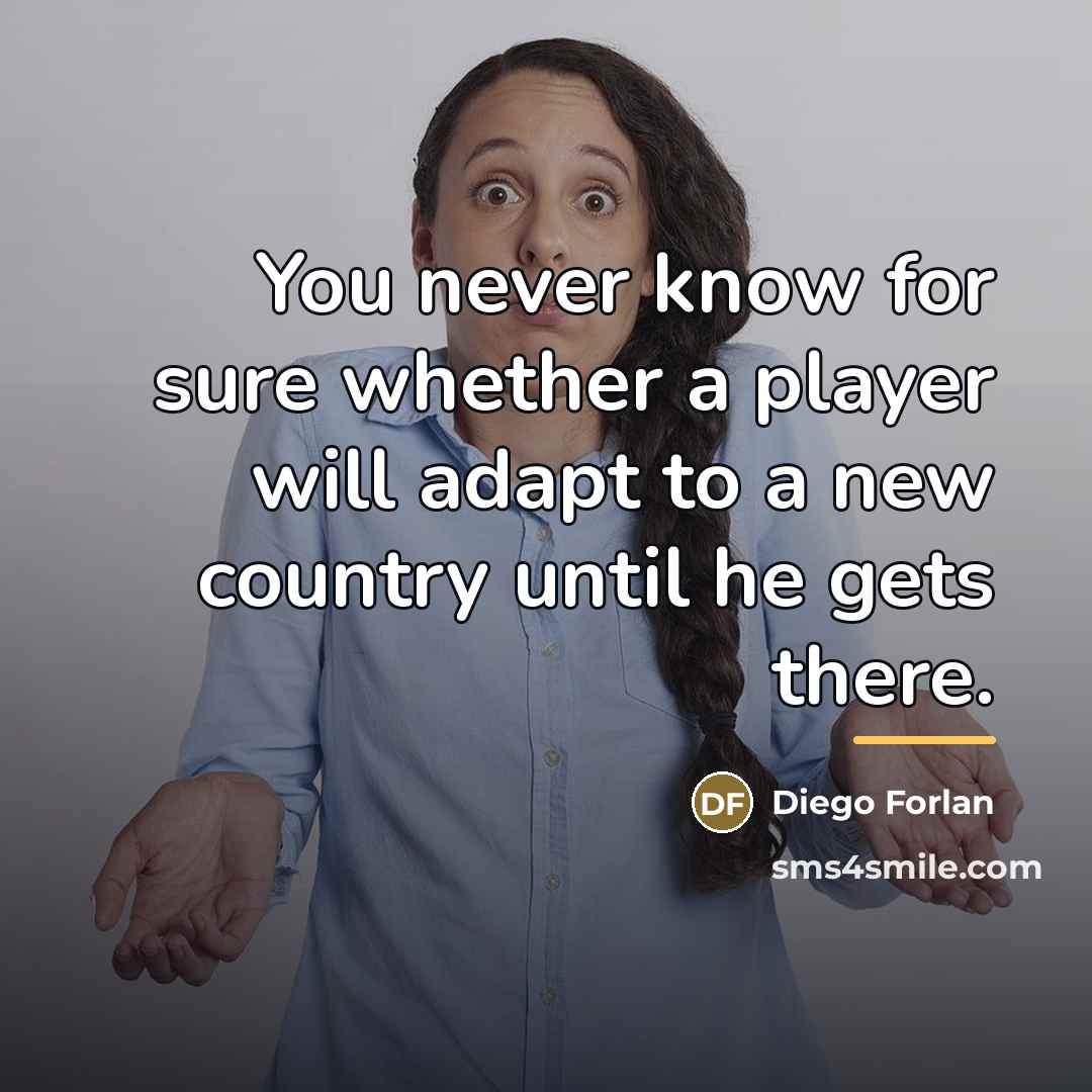 “You never know for sure whether a player will adapt…” quote by Diego Forlan