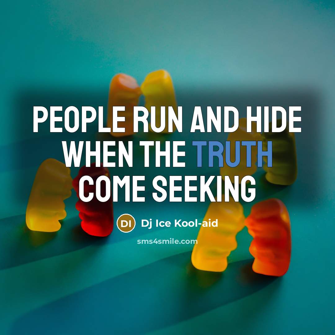 “People run and hide when the truth come seeking…” quote by Dj Ice Kool-aid