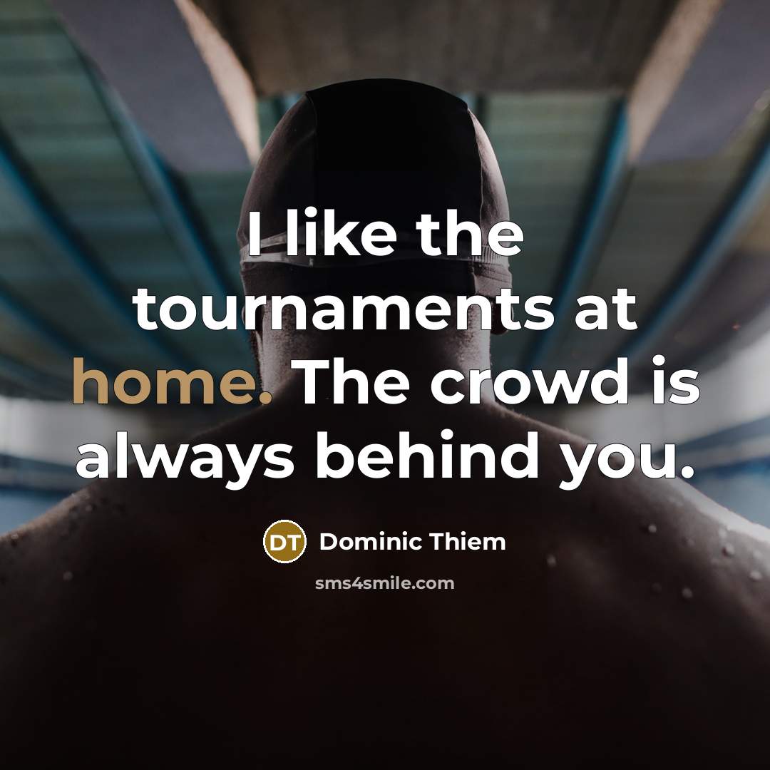 “I like the tournaments at home. The crowd is always…” quote by Dominic Thiem