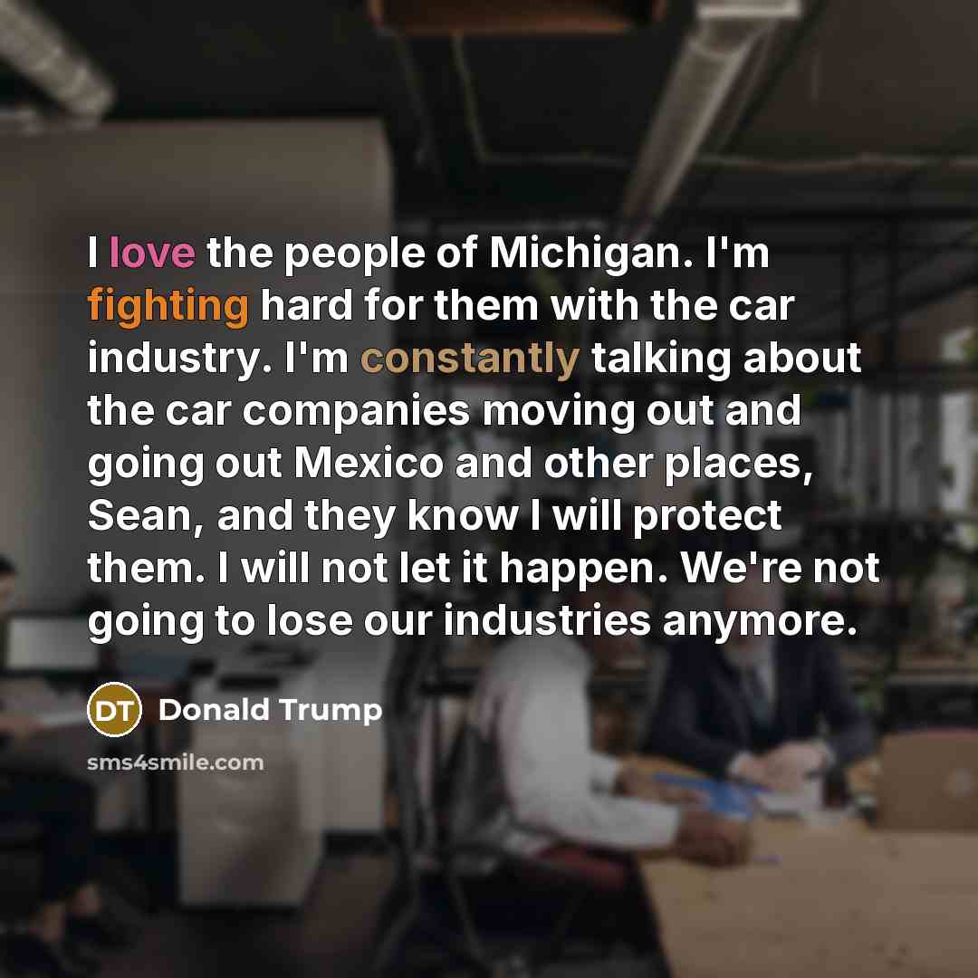“I love the people of Michigan. I'm fighting hard for…” quote by Donald Trump