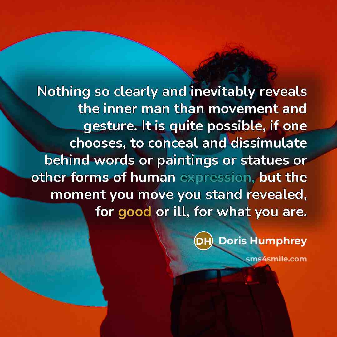“Nothing so clearly and inevitably reveals the inner man than…” quote by Doris Humphrey