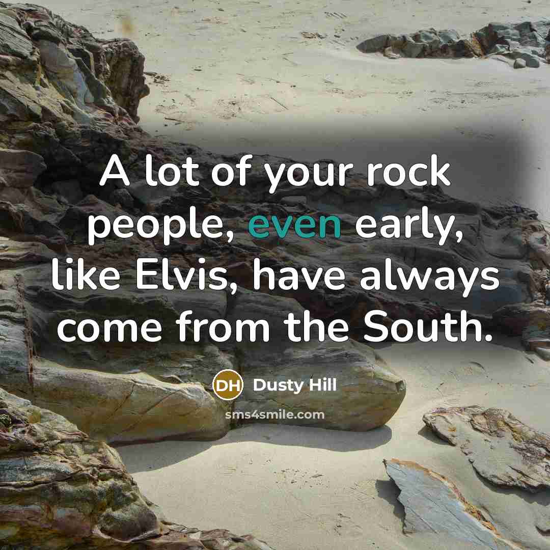 “A lot of your rock people, even early, like Elvis,…” quote by Dusty Hill